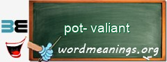 WordMeaning blackboard for pot-valiant